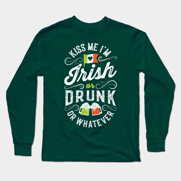 Kiss Me I'm Irish or Drunk or Whatever Long Sleeve T-Shirt by Tingsy